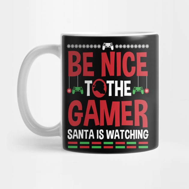 Be Nice To The Gamer Santa Is Watching by TeeShirt_Expressive